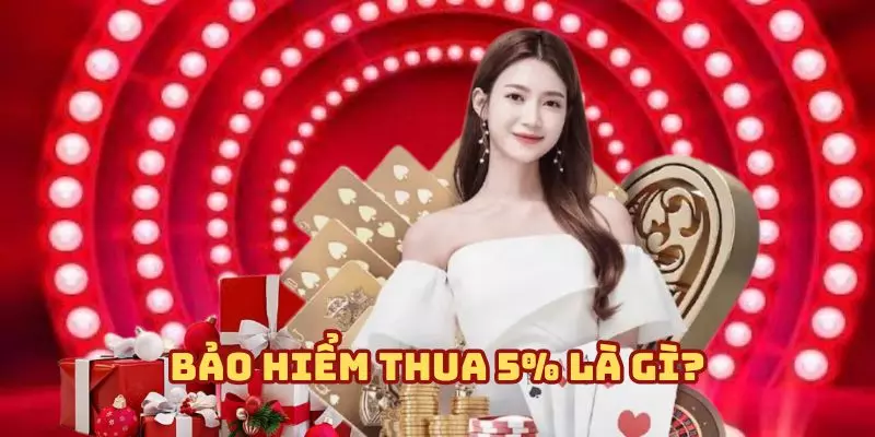Bảo hiểm thua 5% - Cá cược liền tay, hoàn tiền cực lớn Nắm rõ hiểu biết về ưu đãi bảo hiểm thua 5%