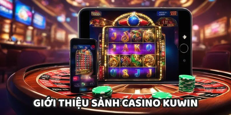 Casino KUWIN - Sòng Bài Trực Tiếp Đẳng Cấp Số 1 Châu Á Sơ lược về sảnh casino KUWIN