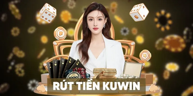 Rút Tiền Kuwin - Điều Kiện Và Cách Nhận Tiền Nhanh Nhất Điều khoản để rút tiền Kuwin nhanh chóng